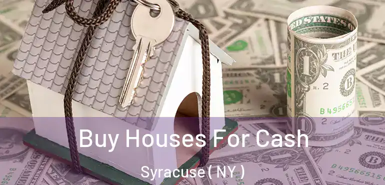  Buy Houses For Cash Syracuse ( NY )