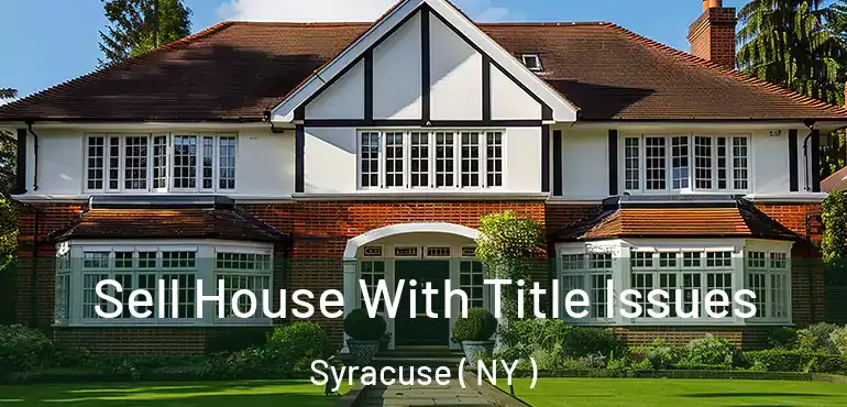 Sell House With Title Issues Syracuse ( NY )