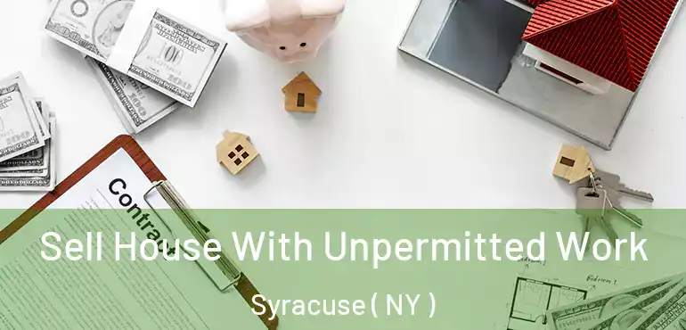  Sell House With Unpermitted Work Syracuse ( NY )